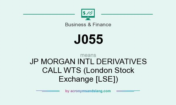 What does J055 mean? It stands for JP MORGAN INTL DERIVATIVES CALL WTS (London Stock Exchange [LSE])