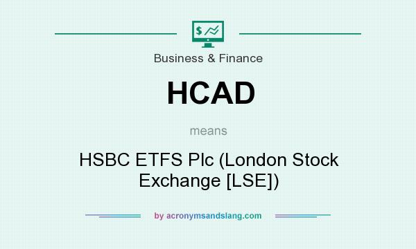 What does HCAD mean? It stands for HSBC ETFS Plc (London Stock Exchange [LSE])
