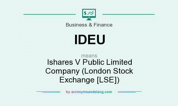 What does IDEU mean? It stands for Ishares V Public Limited Company (London Stock Exchange [LSE])