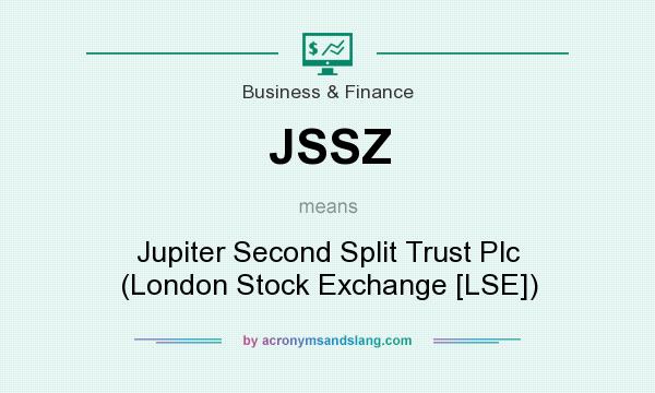 What does JSSZ mean? It stands for Jupiter Second Split Trust Plc (London Stock Exchange [LSE])