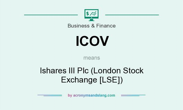 What does ICOV mean? It stands for Ishares III Plc (London Stock Exchange [LSE])