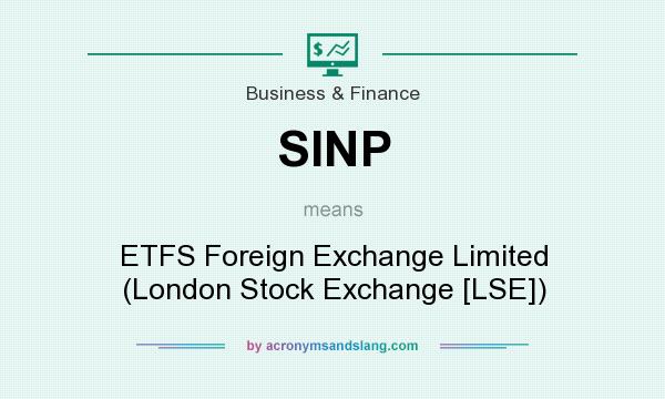 What does SINP mean? It stands for ETFS Foreign Exchange Limited (London Stock Exchange [LSE])