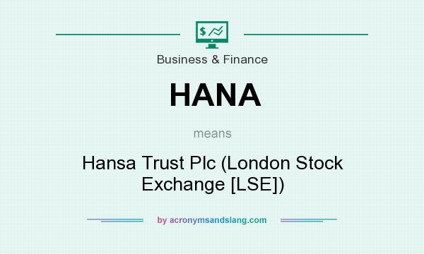 What does HANA mean? It stands for Hansa Trust Plc (London Stock Exchange [LSE])
