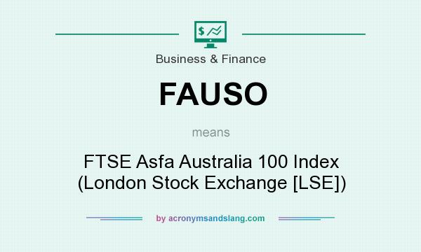 What does FAUSO mean? It stands for FTSE Asfa Australia 100 Index (London Stock Exchange [LSE])