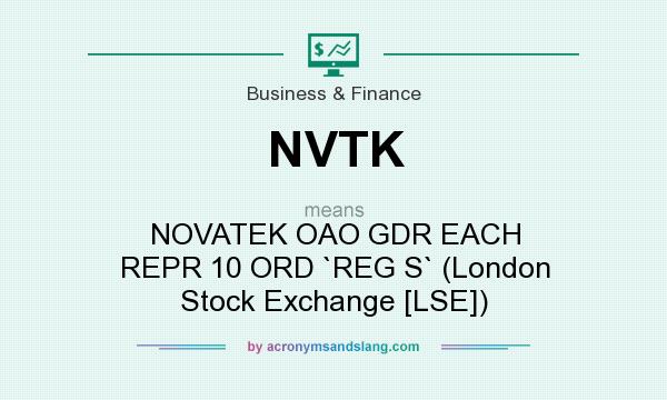 What does NVTK mean? It stands for NOVATEK OAO GDR EACH REPR 10 ORD `REG S` (London Stock Exchange [LSE])