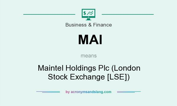 What does MAI mean? It stands for Maintel Holdings Plc (London Stock Exchange [LSE])