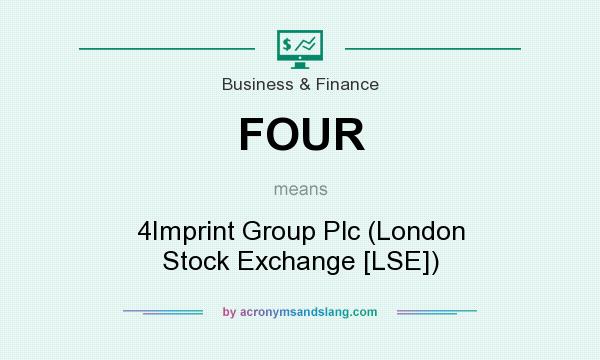 What does FOUR mean? It stands for 4Imprint Group Plc (London Stock Exchange [LSE])