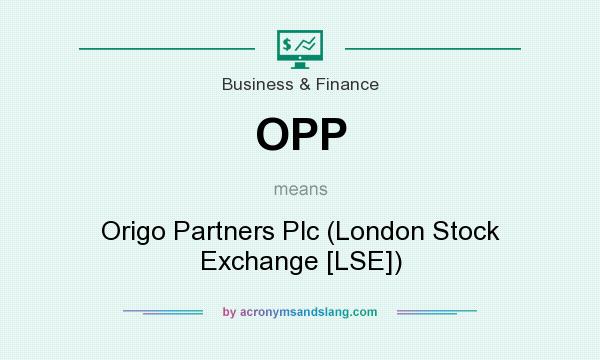 What does OPP mean? It stands for Origo Partners Plc (London Stock Exchange [LSE])