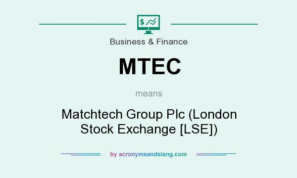 What does MTEC mean? It stands for Matchtech Group Plc (London Stock Exchange [LSE])