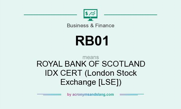 What does RB01 mean? It stands for ROYAL BANK OF SCOTLAND IDX CERT (London Stock Exchange [LSE])