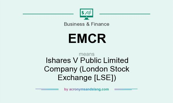 What does EMCR mean? It stands for Ishares V Public Limited Company (London Stock Exchange [LSE])