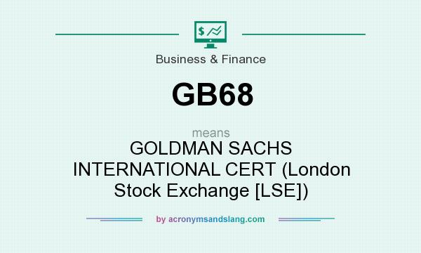 What does GB68 mean? It stands for GOLDMAN SACHS INTERNATIONAL CERT (London Stock Exchange [LSE])