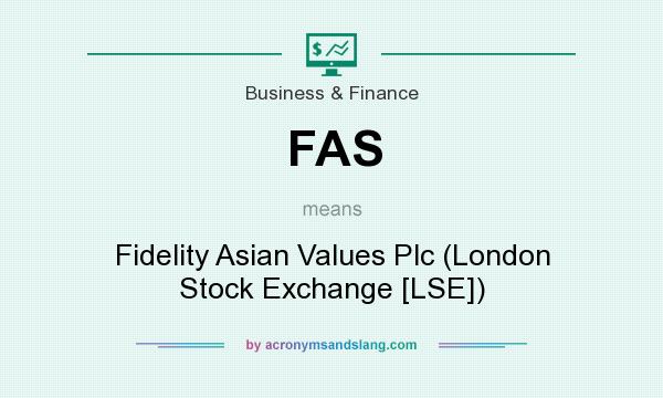 What does FAS mean? It stands for Fidelity Asian Values Plc (London Stock Exchange [LSE])