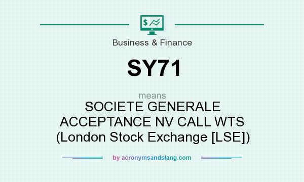 What does SY71 mean? It stands for SOCIETE GENERALE ACCEPTANCE NV CALL WTS (London Stock Exchange [LSE])