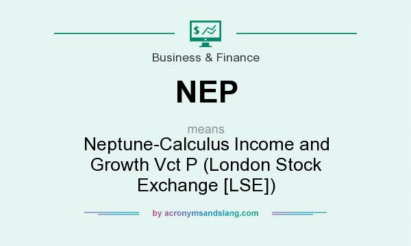What does NEP mean? It stands for Neptune-Calculus Income and Growth Vct P (London Stock Exchange [LSE])