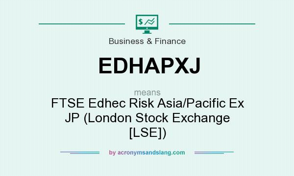 What does EDHAPXJ mean? It stands for FTSE Edhec Risk Asia/Pacific Ex JP (London Stock Exchange [LSE])