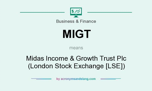 What does MIGT mean? It stands for Midas Income & Growth Trust Plc (London Stock Exchange [LSE])