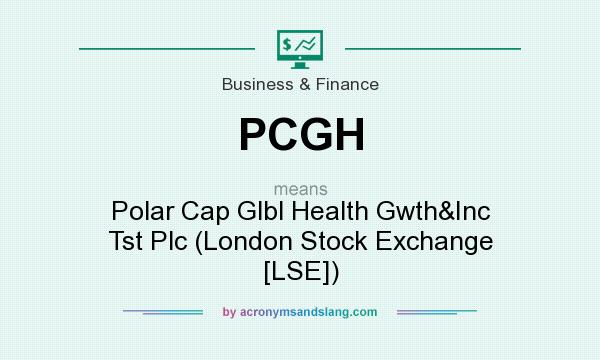 What does PCGH mean? It stands for Polar Cap Glbl Health Gwth&Inc Tst Plc (London Stock Exchange [LSE])