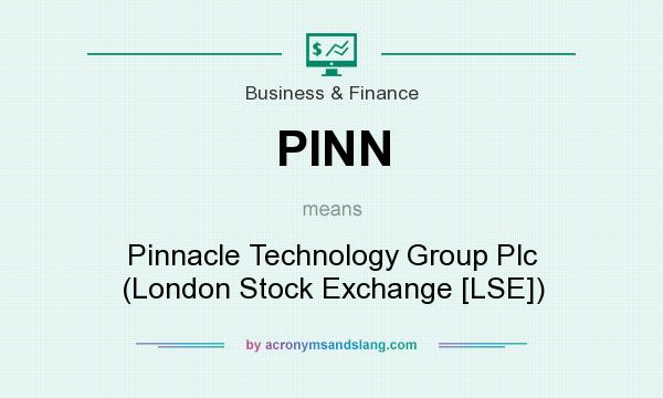 What does PINN mean? It stands for Pinnacle Technology Group Plc (London Stock Exchange [LSE])