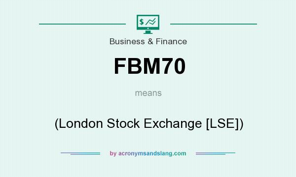 What does FBM70 mean? It stands for (London Stock Exchange [LSE])