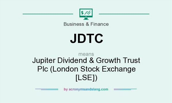 What does JDTC mean? It stands for Jupiter Dividend & Growth Trust Plc (London Stock Exchange [LSE])