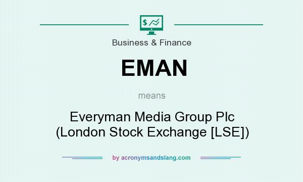 What does EMAN mean? It stands for Everyman Media Group Plc (London Stock Exchange [LSE])