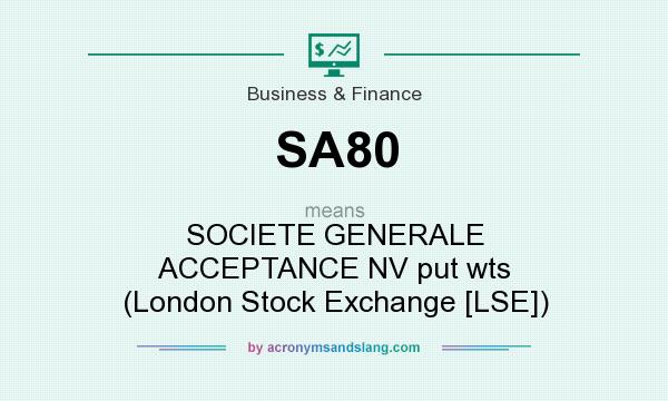 What does SA80 mean? It stands for SOCIETE GENERALE ACCEPTANCE NV put wts (London Stock Exchange [LSE])