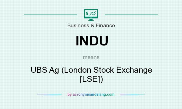 What does INDU mean? It stands for UBS Ag (London Stock Exchange [LSE])