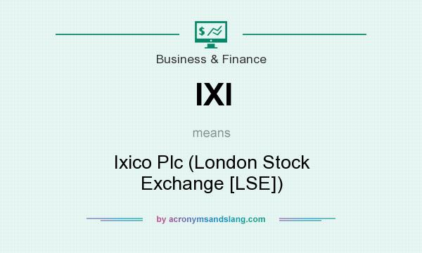 What does IXI mean? It stands for Ixico Plc (London Stock Exchange [LSE])