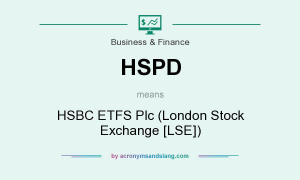 What does HSPD mean? It stands for HSBC ETFS Plc (London Stock Exchange [LSE])