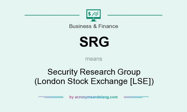 What does SRG mean? It stands for Security Research Group (London Stock Exchange [LSE])