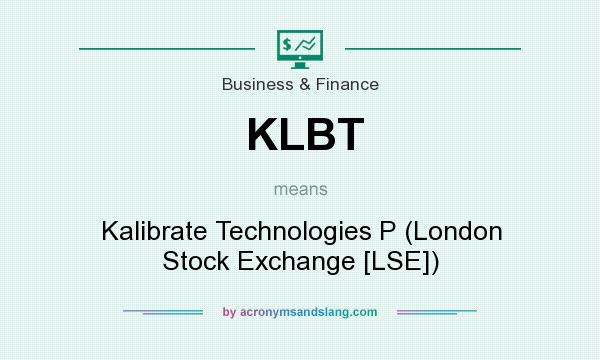 What does KLBT mean? It stands for Kalibrate Technologies P (London Stock Exchange [LSE])