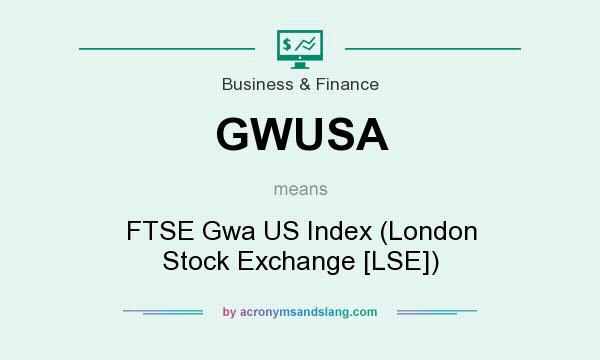 What does GWUSA mean? It stands for FTSE Gwa US Index (London Stock Exchange [LSE])