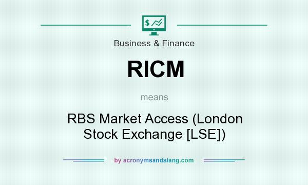 What does RICM mean? It stands for RBS Market Access (London Stock Exchange [LSE])