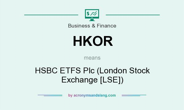 What does HKOR mean? It stands for HSBC ETFS Plc (London Stock Exchange [LSE])