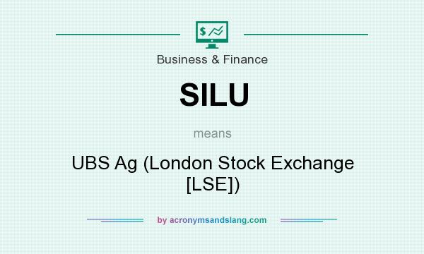 What does SILU mean? It stands for UBS Ag (London Stock Exchange [LSE])