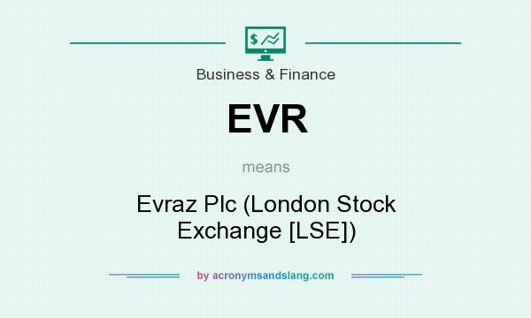 What does EVR mean? It stands for Evraz Plc (London Stock Exchange [LSE])