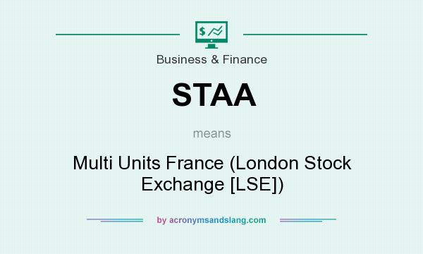 What does STAA mean? It stands for Multi Units France (London Stock Exchange [LSE])