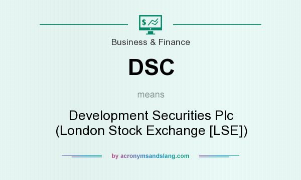 What does DSC mean? It stands for Development Securities Plc (London Stock Exchange [LSE])
