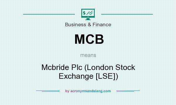 What does MCB mean? It stands for Mcbride Plc (London Stock Exchange [LSE])