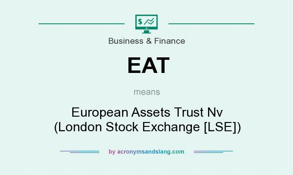 What does EAT mean? It stands for European Assets Trust Nv (London Stock Exchange [LSE])