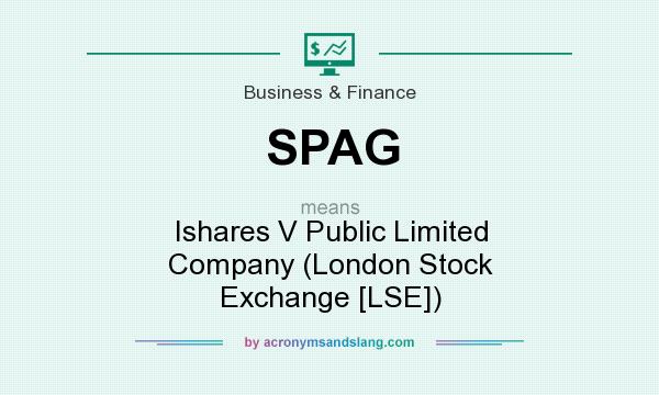 What does SPAG mean? It stands for Ishares V Public Limited Company (London Stock Exchange [LSE])