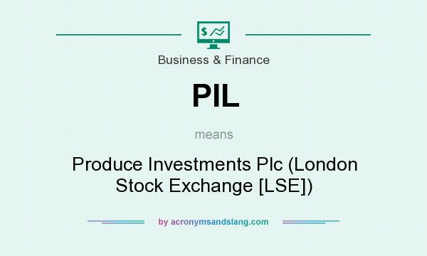 What does PIL mean? It stands for Produce Investments Plc (London Stock Exchange [LSE])