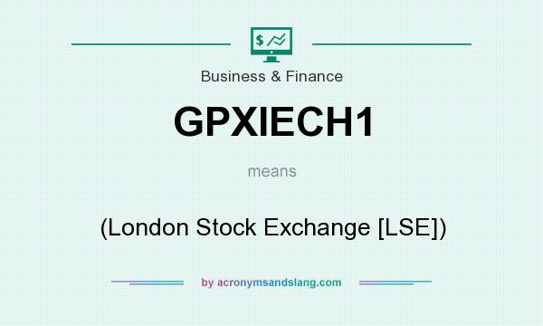 What does GPXIECH1 mean? It stands for (London Stock Exchange [LSE])