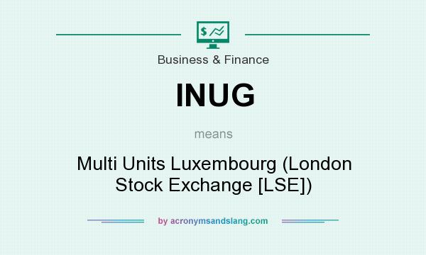 What does INUG mean? It stands for Multi Units Luxembourg (London Stock Exchange [LSE])