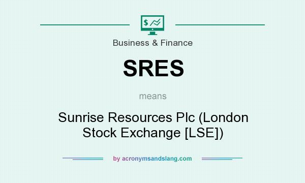What does SRES mean? It stands for Sunrise Resources Plc (London Stock Exchange [LSE])