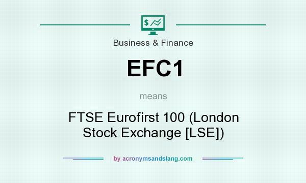 What does EFC1 mean? It stands for FTSE Eurofirst 100 (London Stock Exchange [LSE])