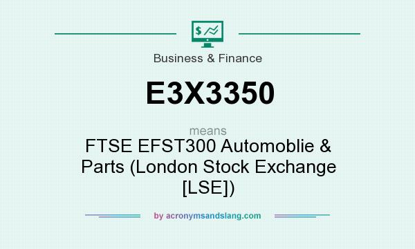 What does E3X3350 mean? It stands for FTSE EFST300 Automoblie & Parts (London Stock Exchange [LSE])