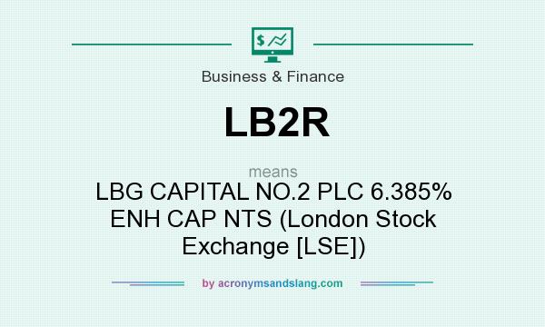 What does LB2R mean? It stands for LBG CAPITAL NO.2 PLC 6.385% ENH CAP NTS (London Stock Exchange [LSE])