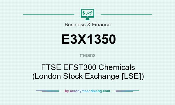 What does E3X1350 mean? It stands for FTSE EFST300 Chemicals (London Stock Exchange [LSE])